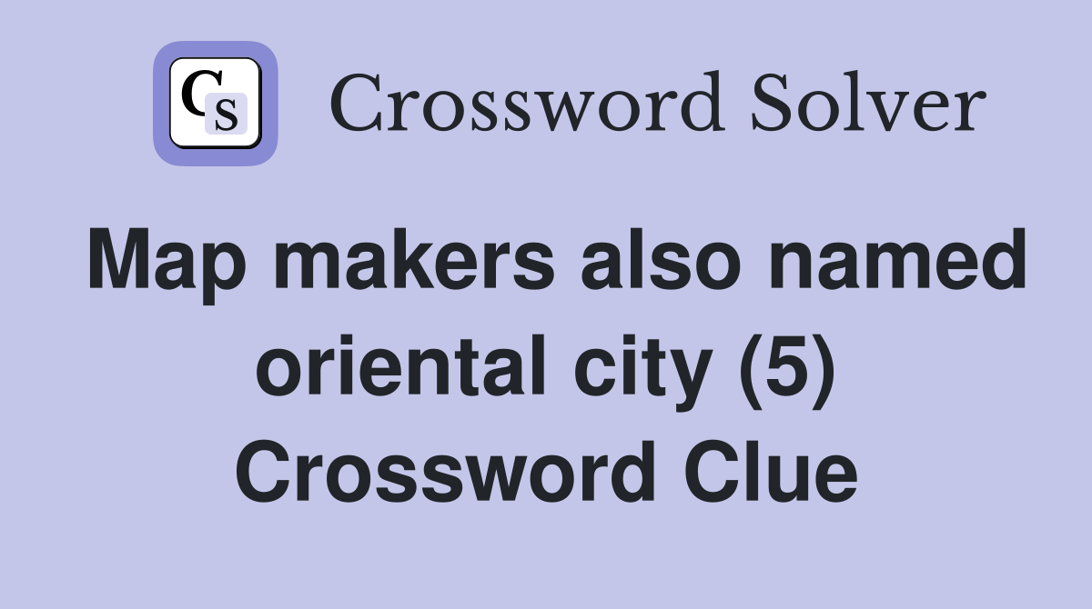 Map makers also named oriental city (5) Crossword Clue