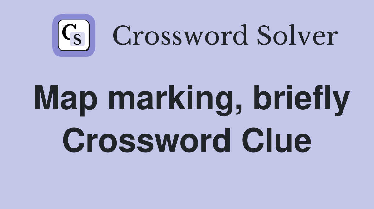 Map marking, briefly Crossword Clue