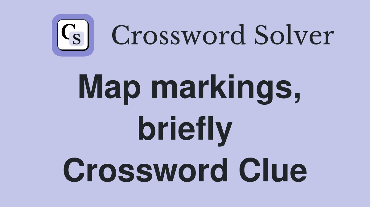 Map markings, briefly Crossword Clue