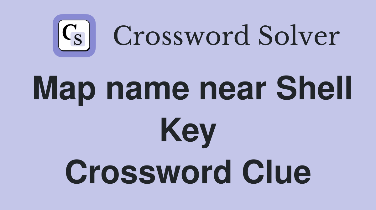 Map name near Shell Key Crossword Clue