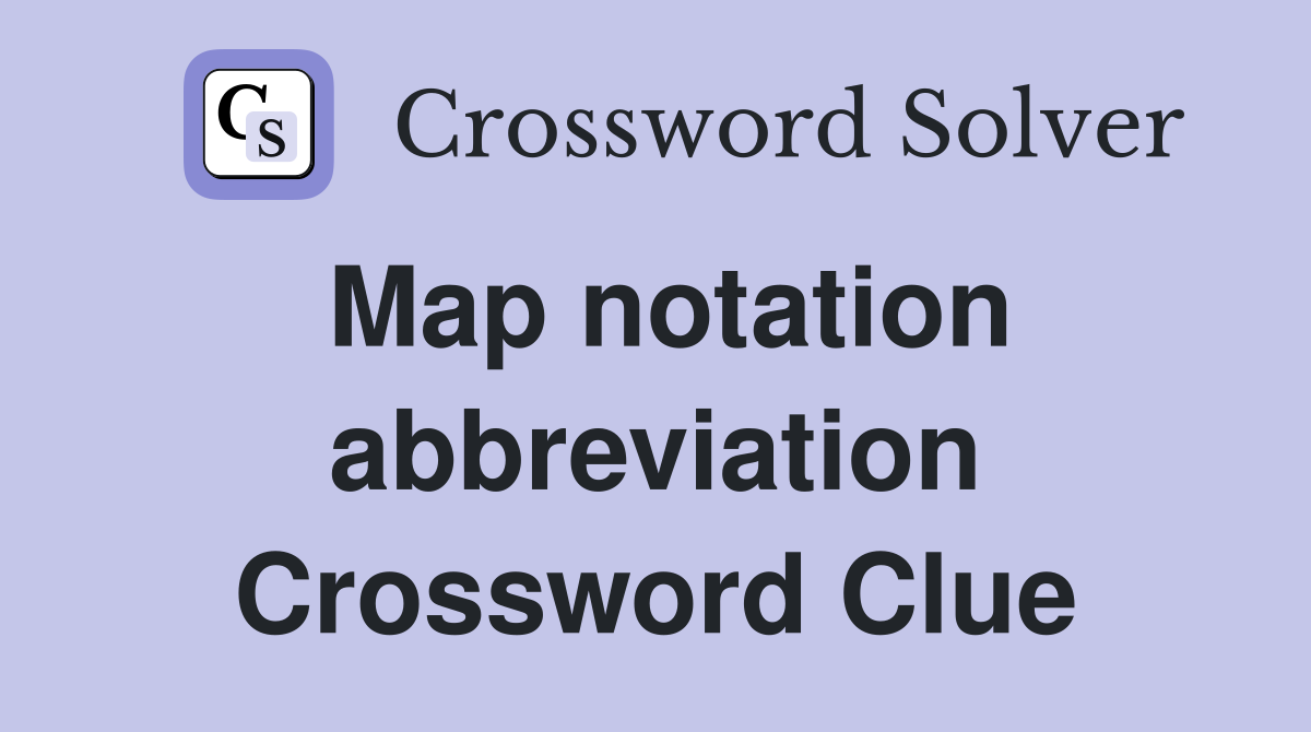 Map notation abbreviation Crossword Clue