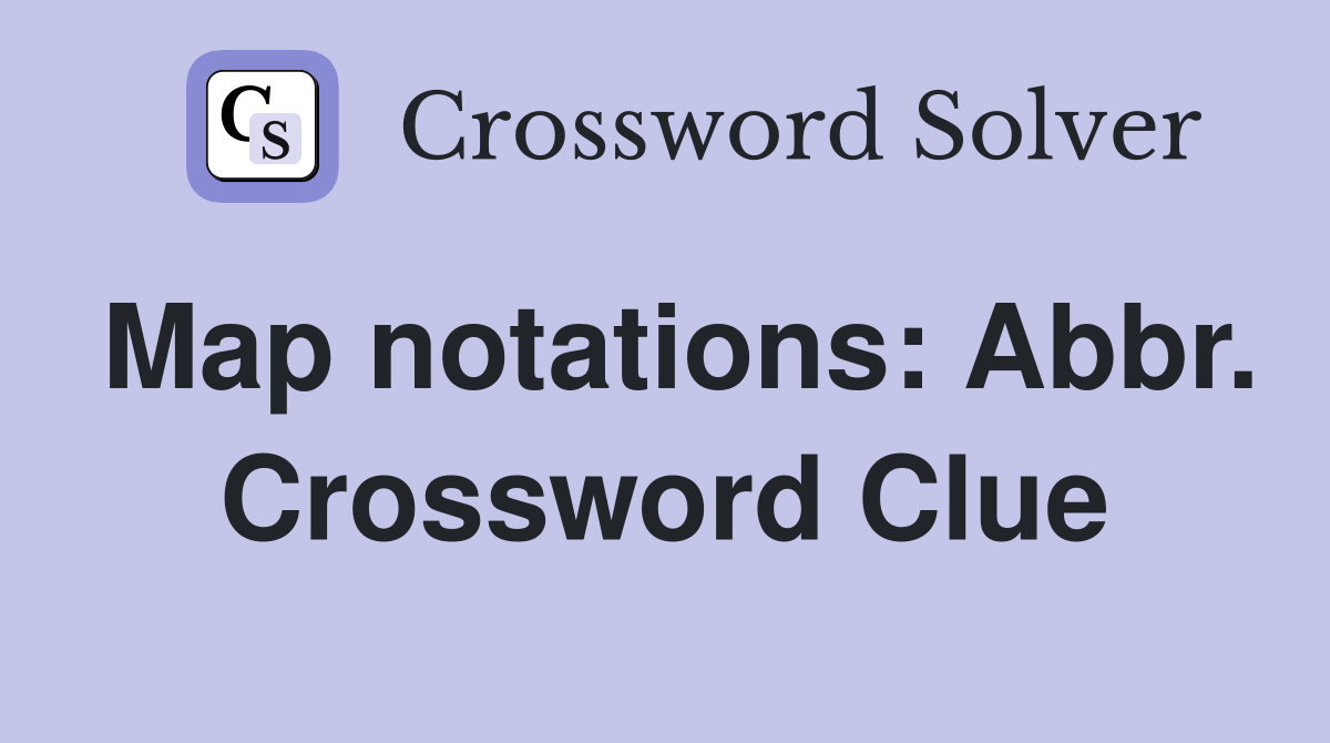 Map notations: Abbr. Crossword Clue