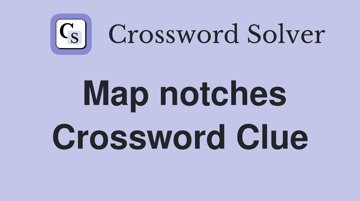 Map notches Crossword Clue