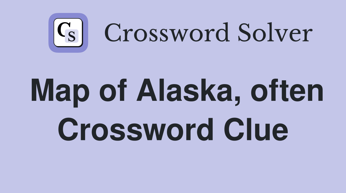 Map of Alaska, often Crossword Clue