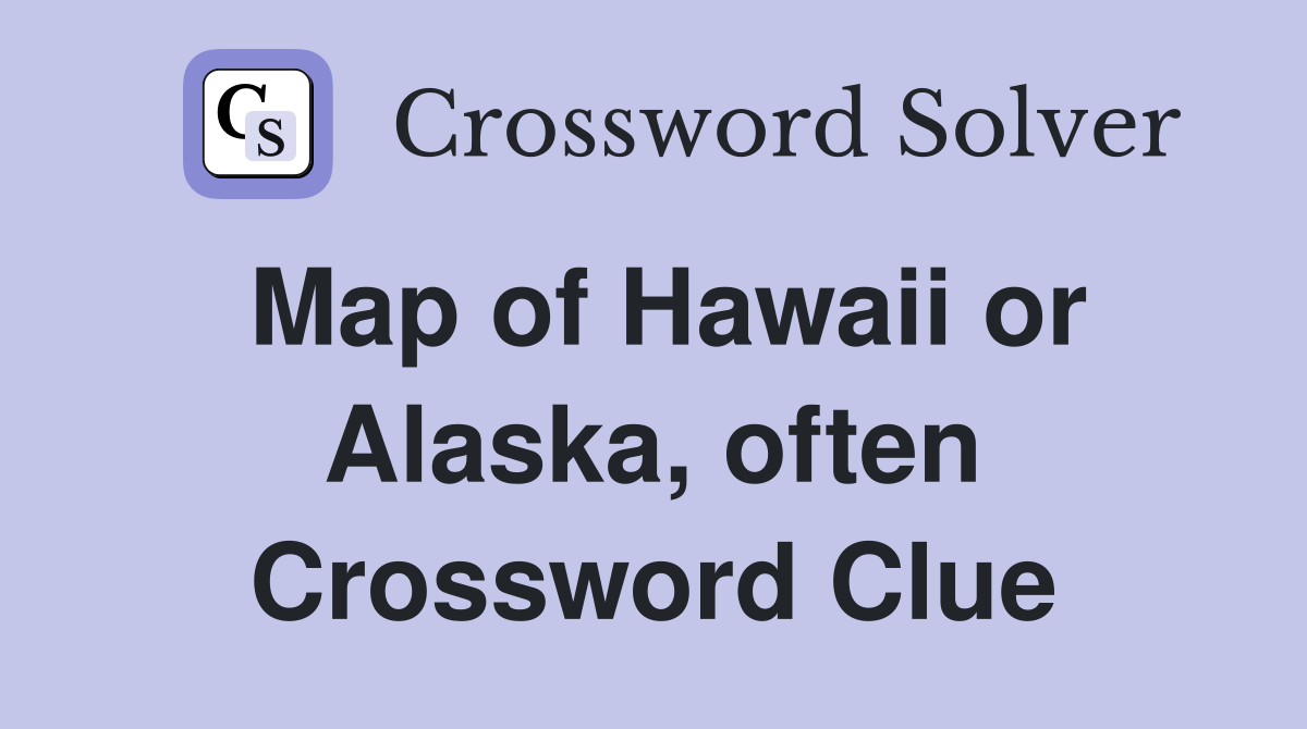 Map of Hawaii or Alaska, often Crossword Clue