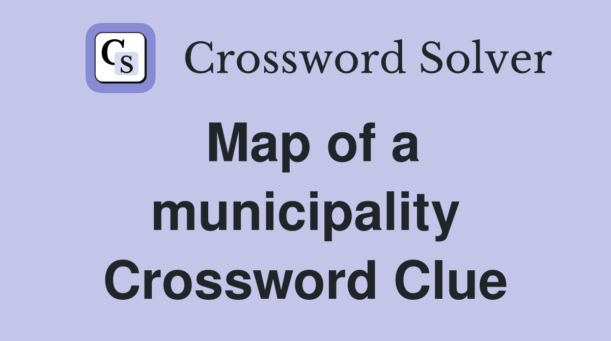 Map of a municipality Crossword Clue