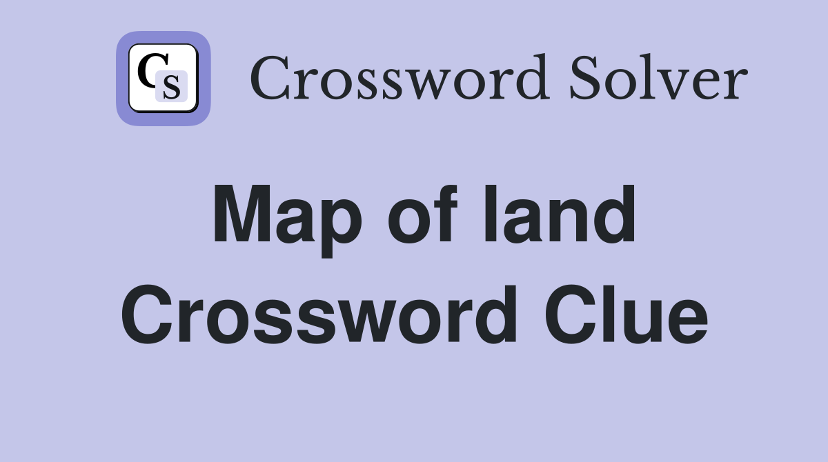 Map of land Crossword Clue
