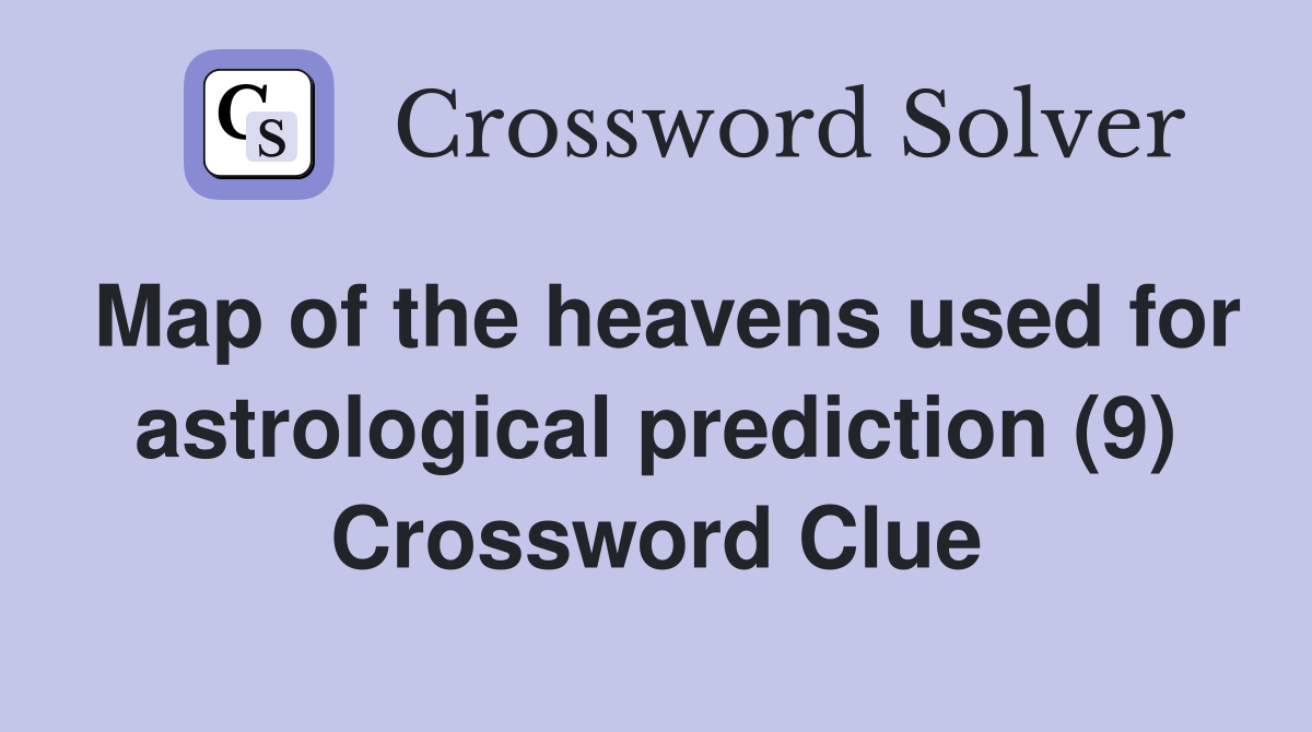 Map of the heavens used for astrological prediction (9) Crossword Clue