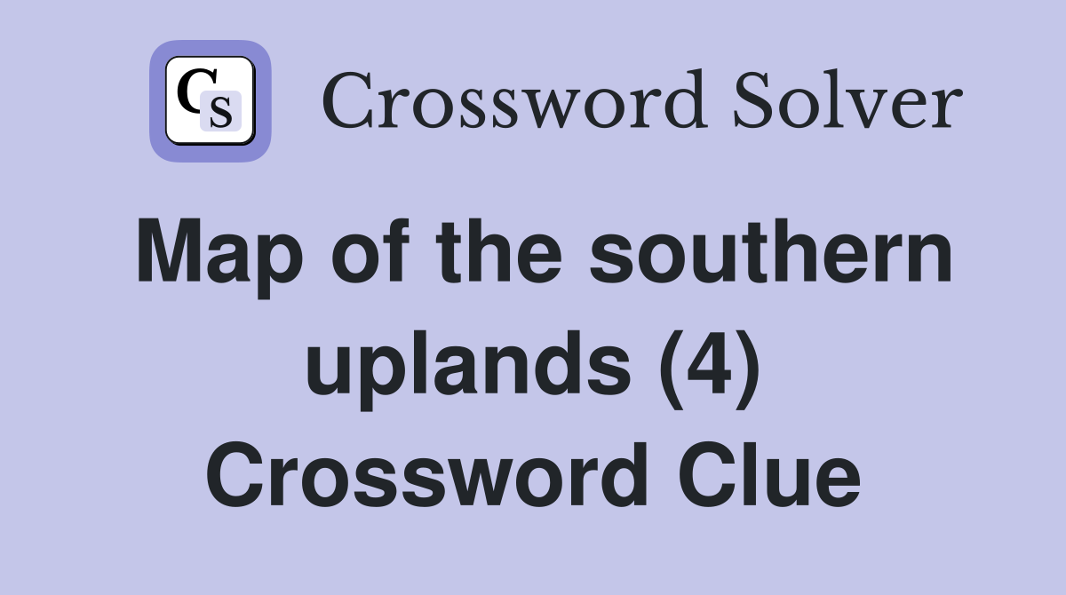 Map of the southern uplands (4) Crossword Clue