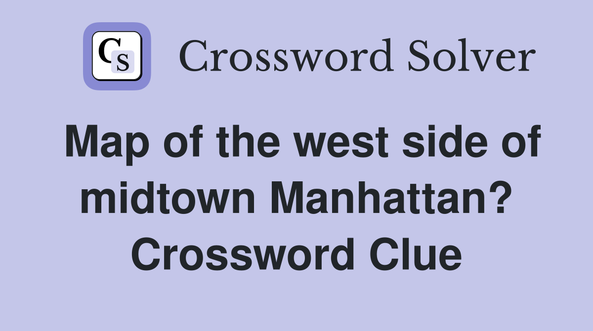 Map of the west side of midtown Manhattan? Crossword Clue