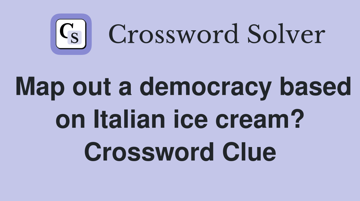Map out a democracy based on Italian ice cream? Crossword Clue
