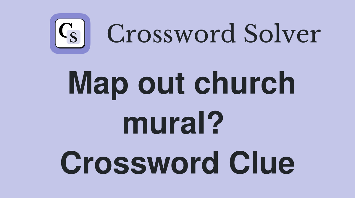 Map out church mural?  Crossword Clue