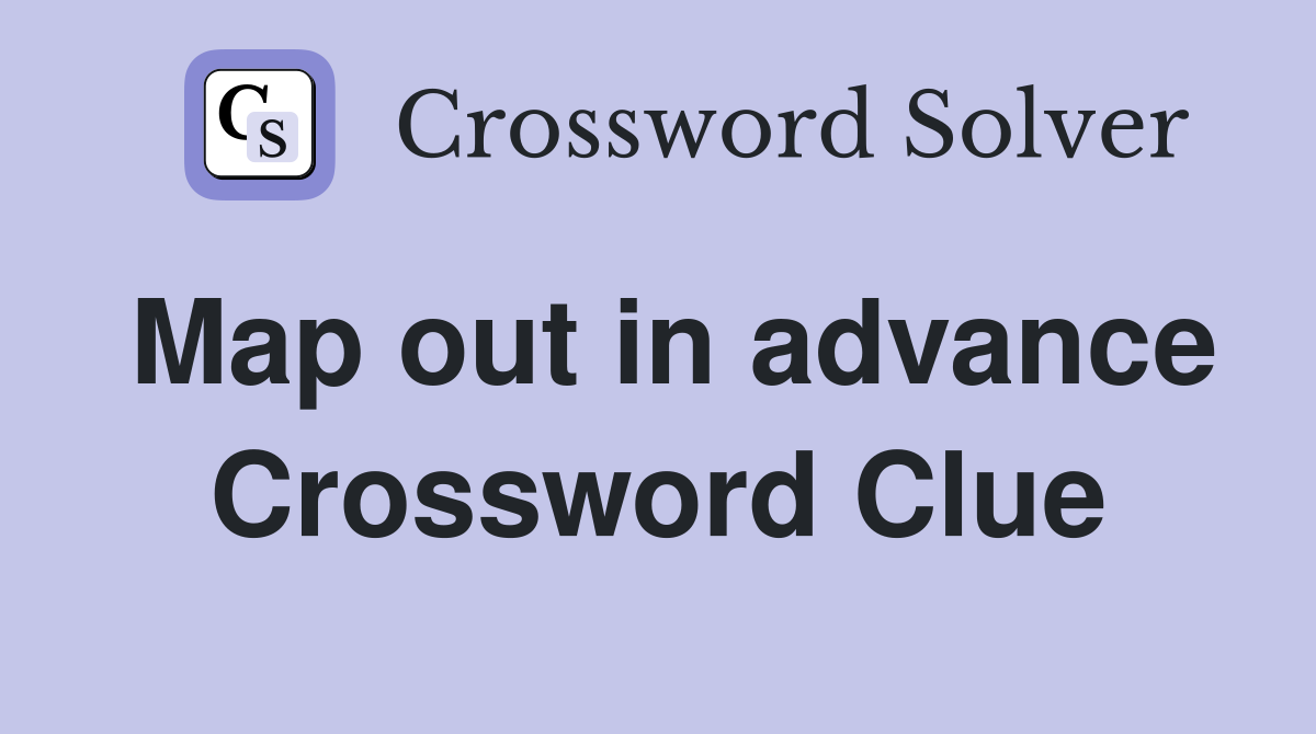 Map out in advance Crossword Clue