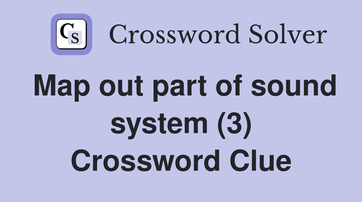 Map out part of sound system (3) Crossword Clue