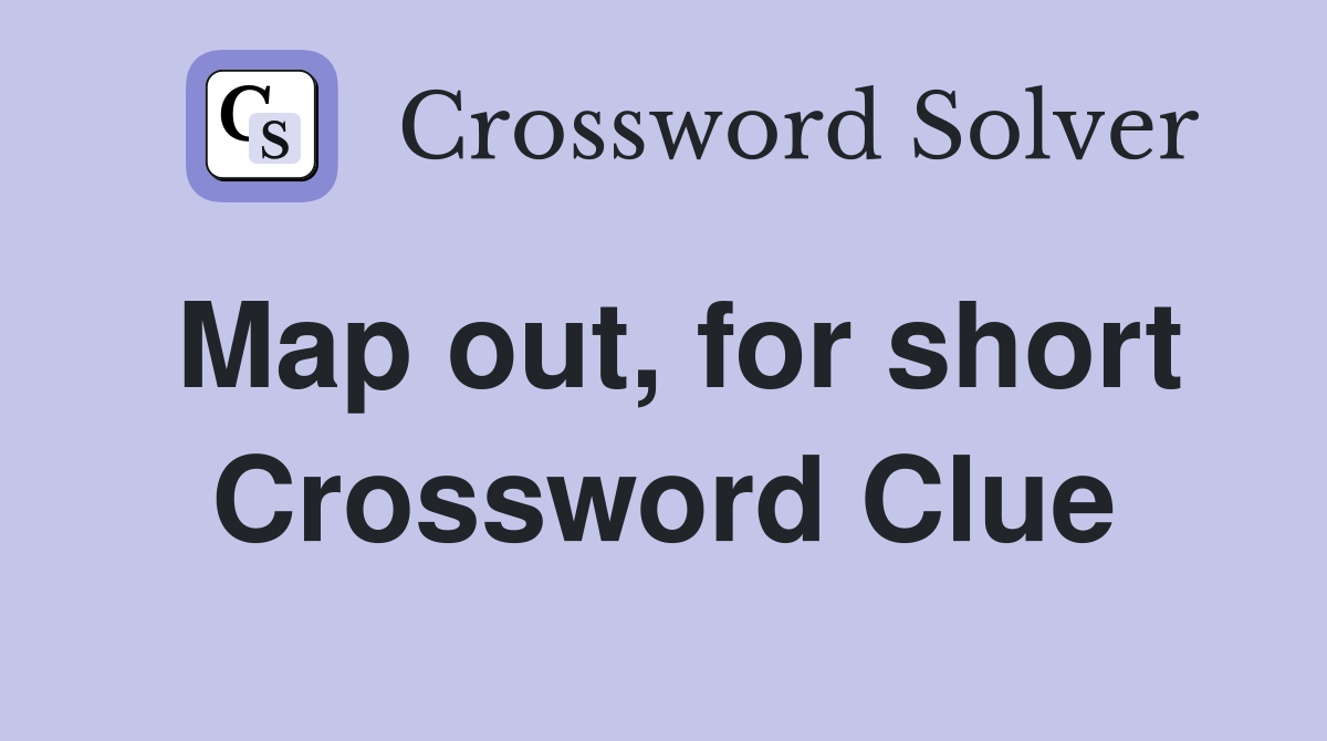 Map out, for short Crossword Clue