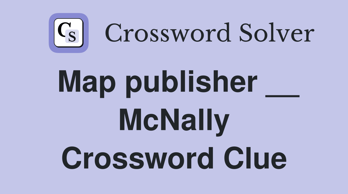 Map publisher __ McNally Crossword Clue