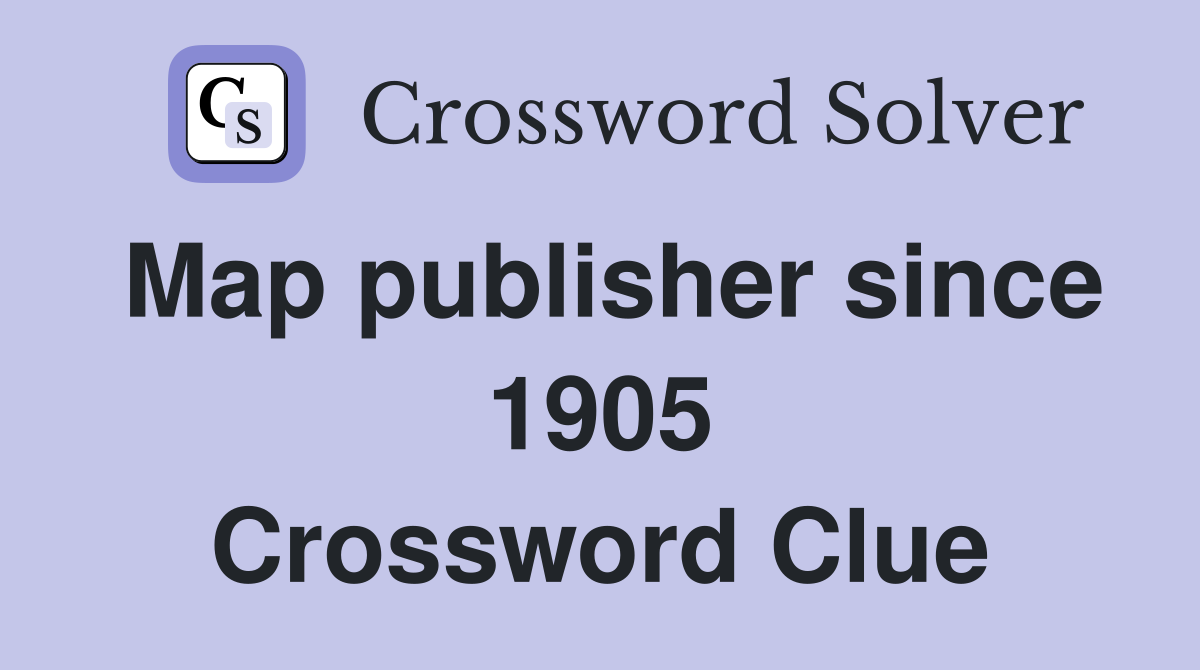 Map publisher since 1905 Crossword Clue