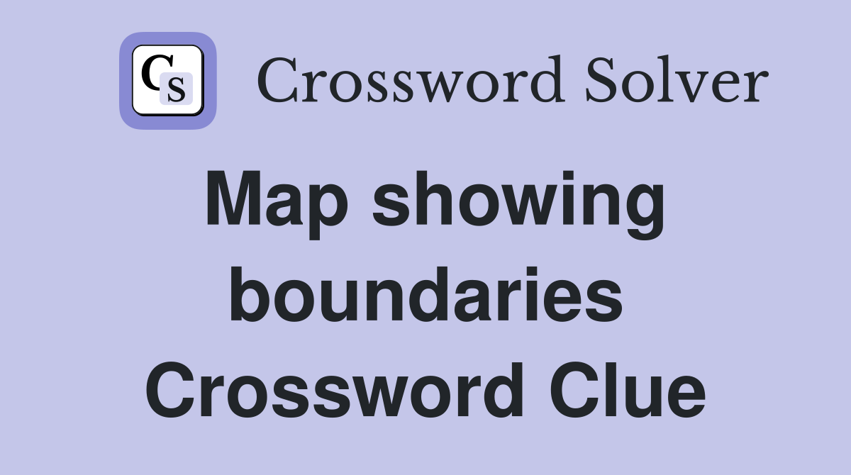 Map showing boundaries Crossword Clue