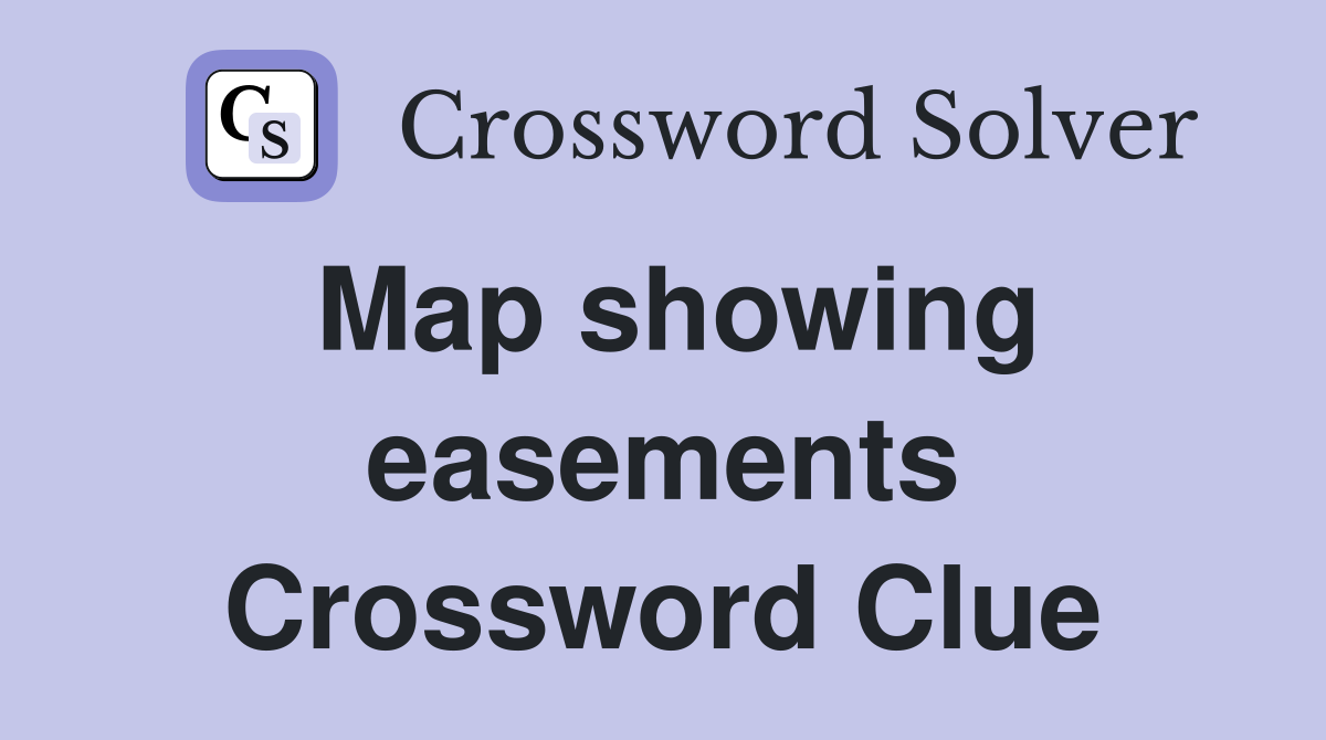 Map showing easements Crossword Clue