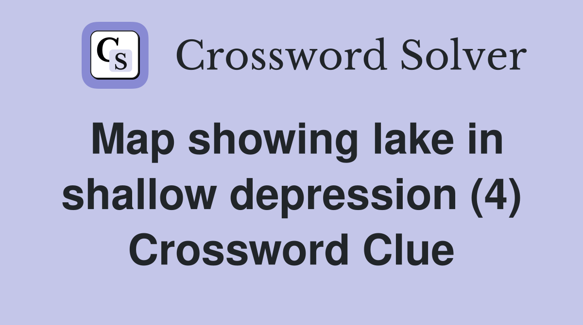 Map showing lake in shallow depression (4) Crossword Clue