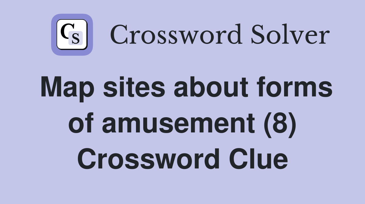 Map sites about forms of amusement (8) Crossword Clue