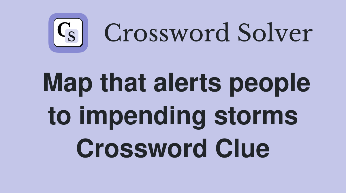 Map that alerts people to impending storms Crossword Clue