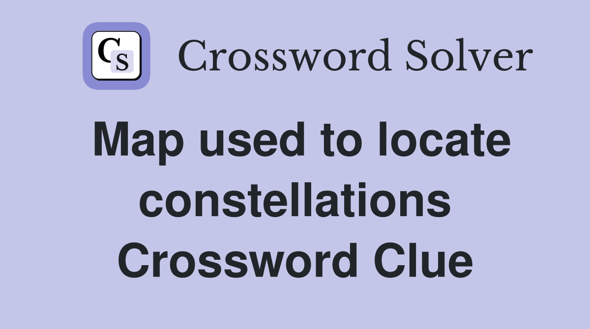 Map used to locate constellations Crossword Clue