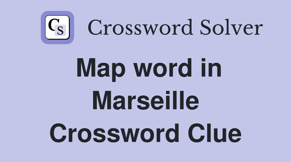 Map word in Marseille Crossword Clue