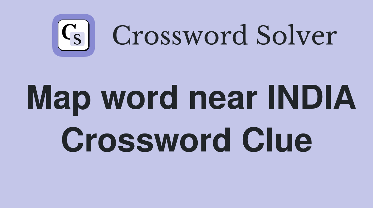 Map word near INDIA Crossword Clue