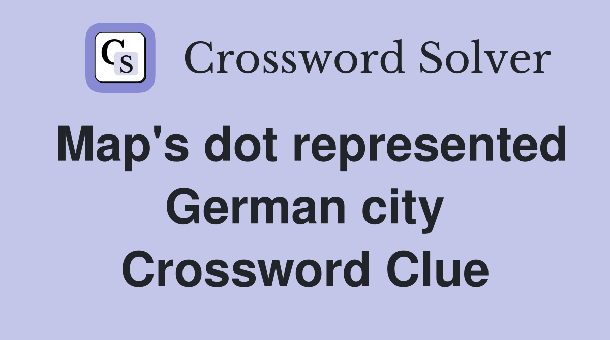 Map's dot represented German city Crossword Clue