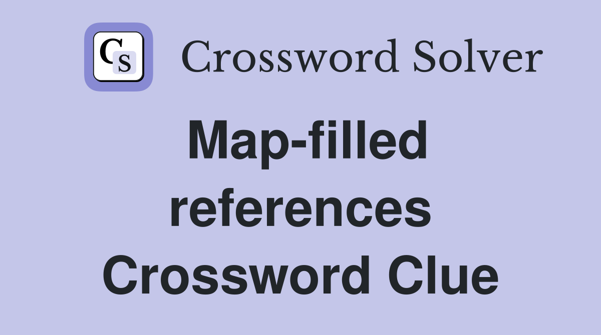 Map-filled references Crossword Clue