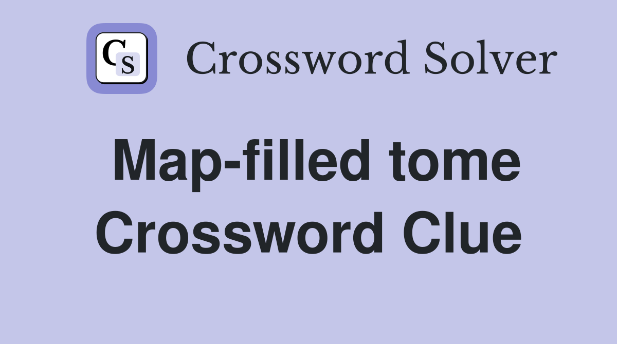 Map-filled tome Crossword Clue