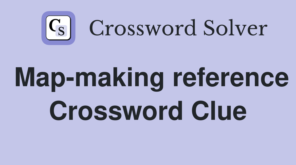 Map-making reference Crossword Clue