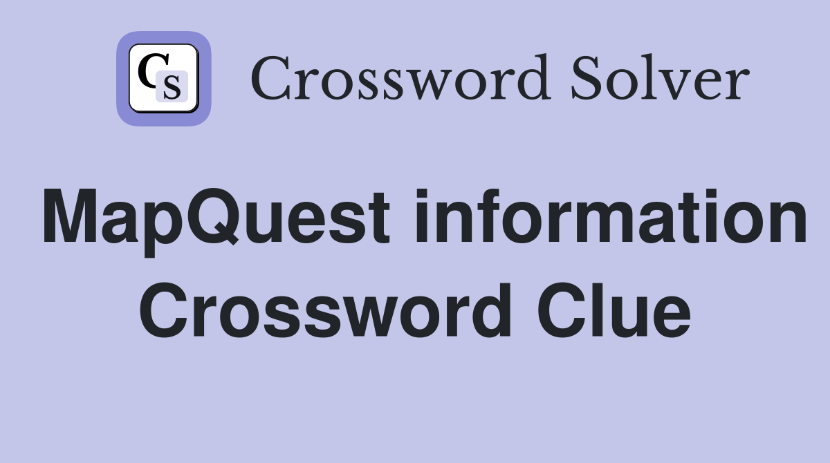 MapQuest information Crossword Clue