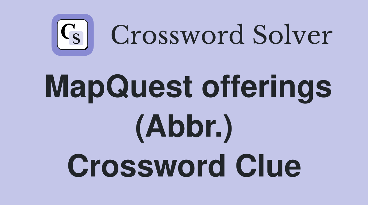MapQuest offerings (Abbr.) Crossword Clue