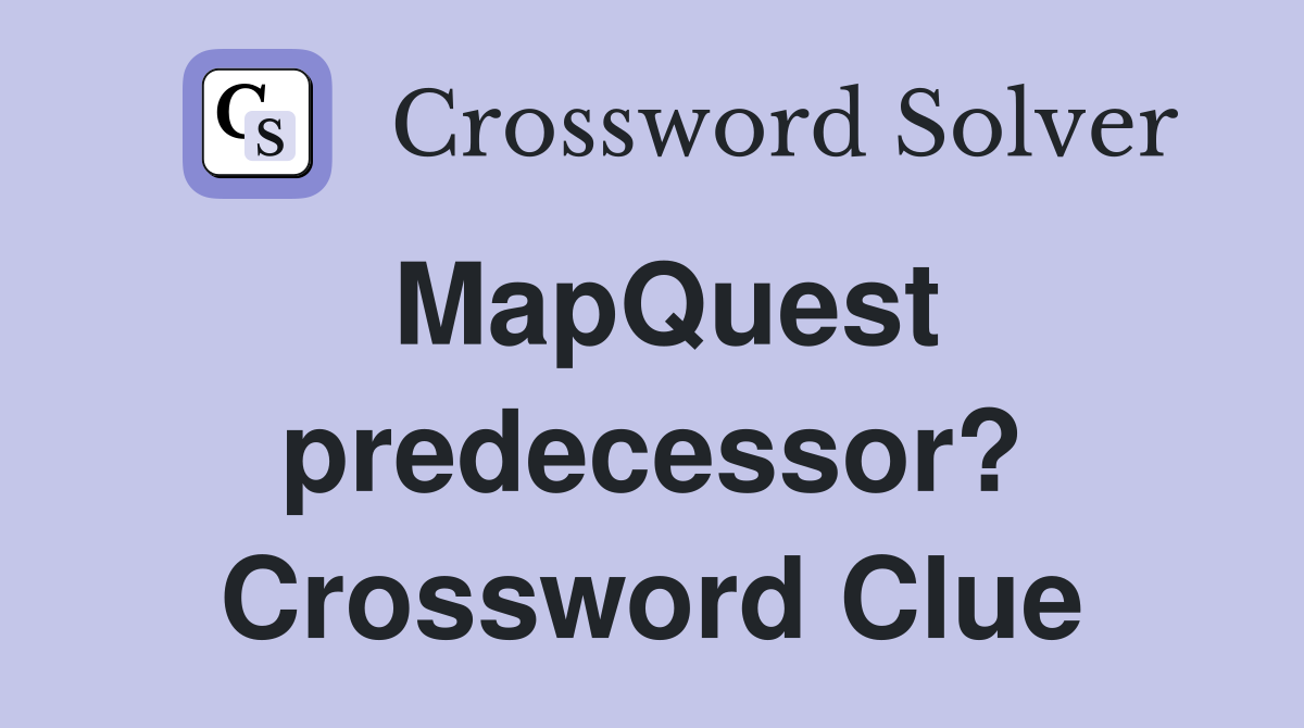 MapQuest predecessor? Crossword Clue