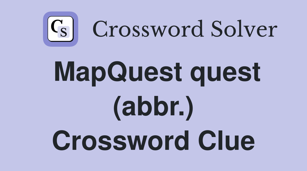 MapQuest quest (abbr.) Crossword Clue
