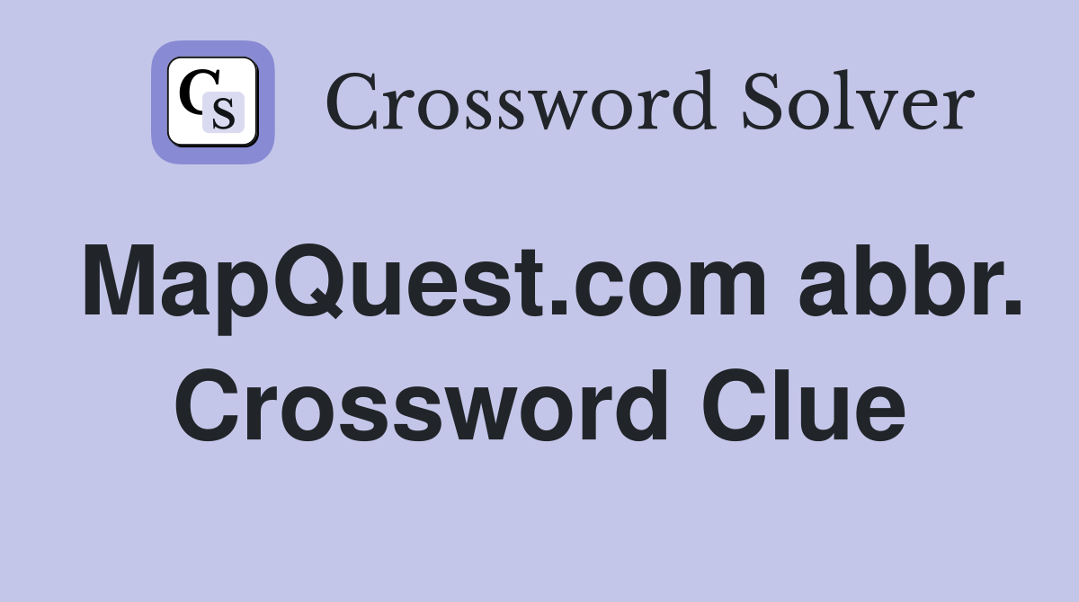 MapQuest.com abbr. Crossword Clue