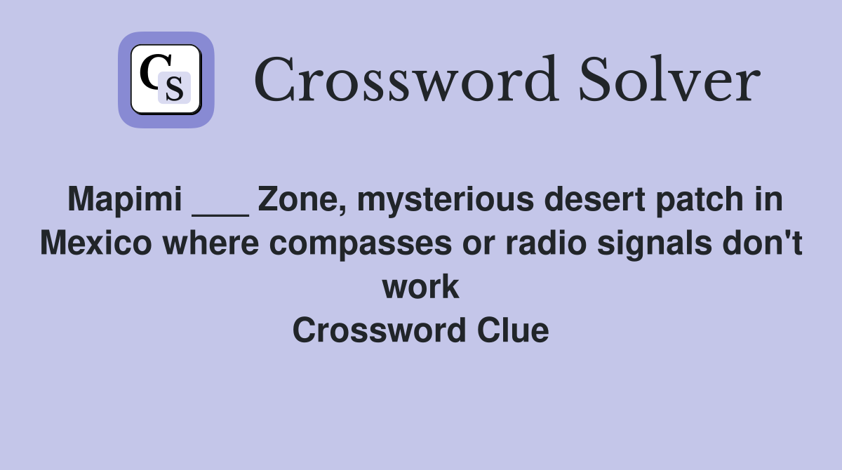 Mapimi ___ Zone, mysterious desert patch in Mexico where compasses or radio signals don't work Crossword Clue