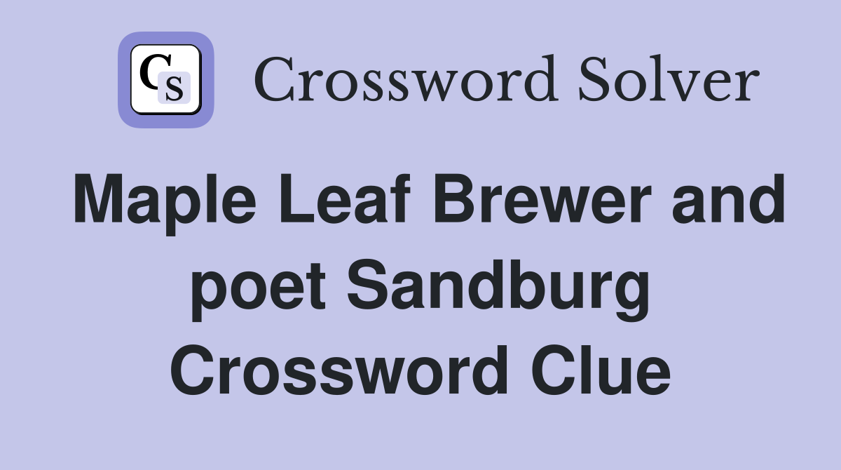 Maple Leaf Brewer and poet Sandburg Crossword Clue