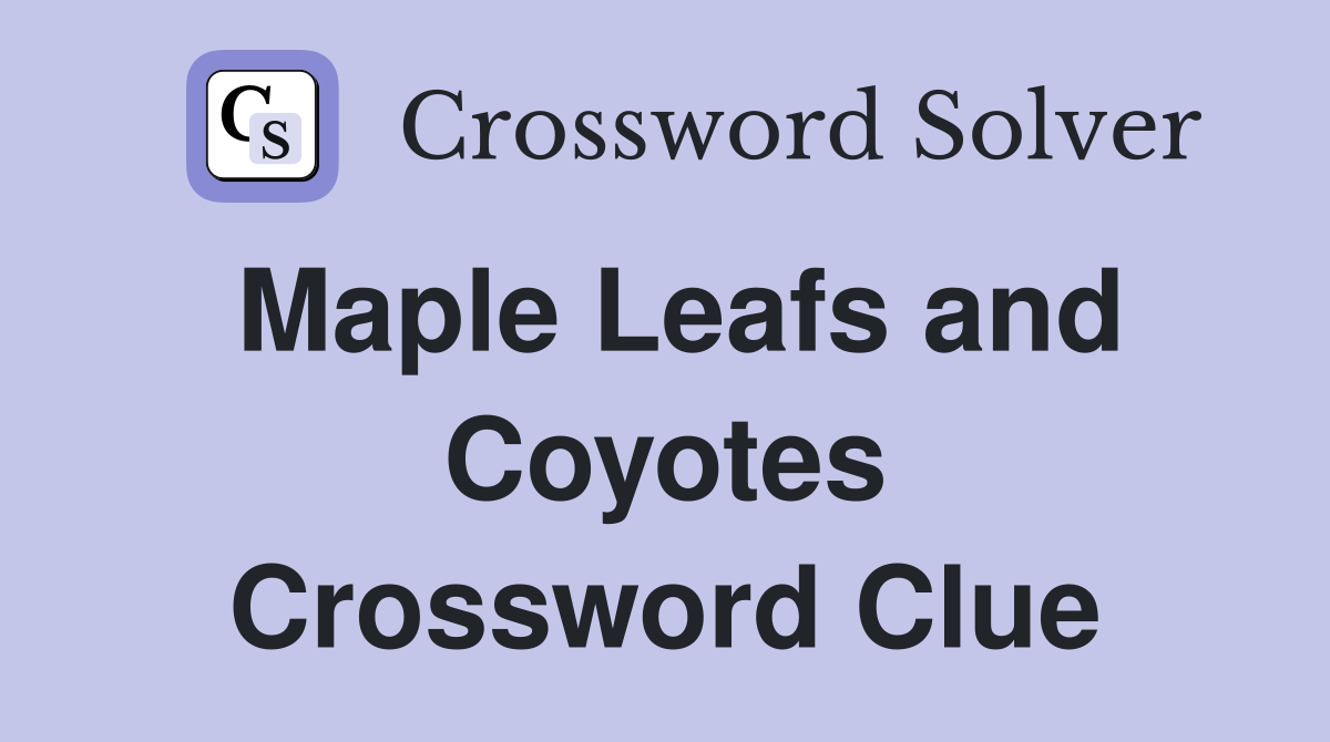 Maple Leafs and Coyotes Crossword Clue