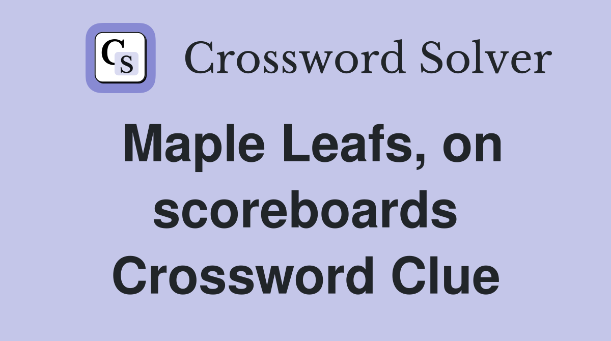 Maple Leafs, on scoreboards Crossword Clue