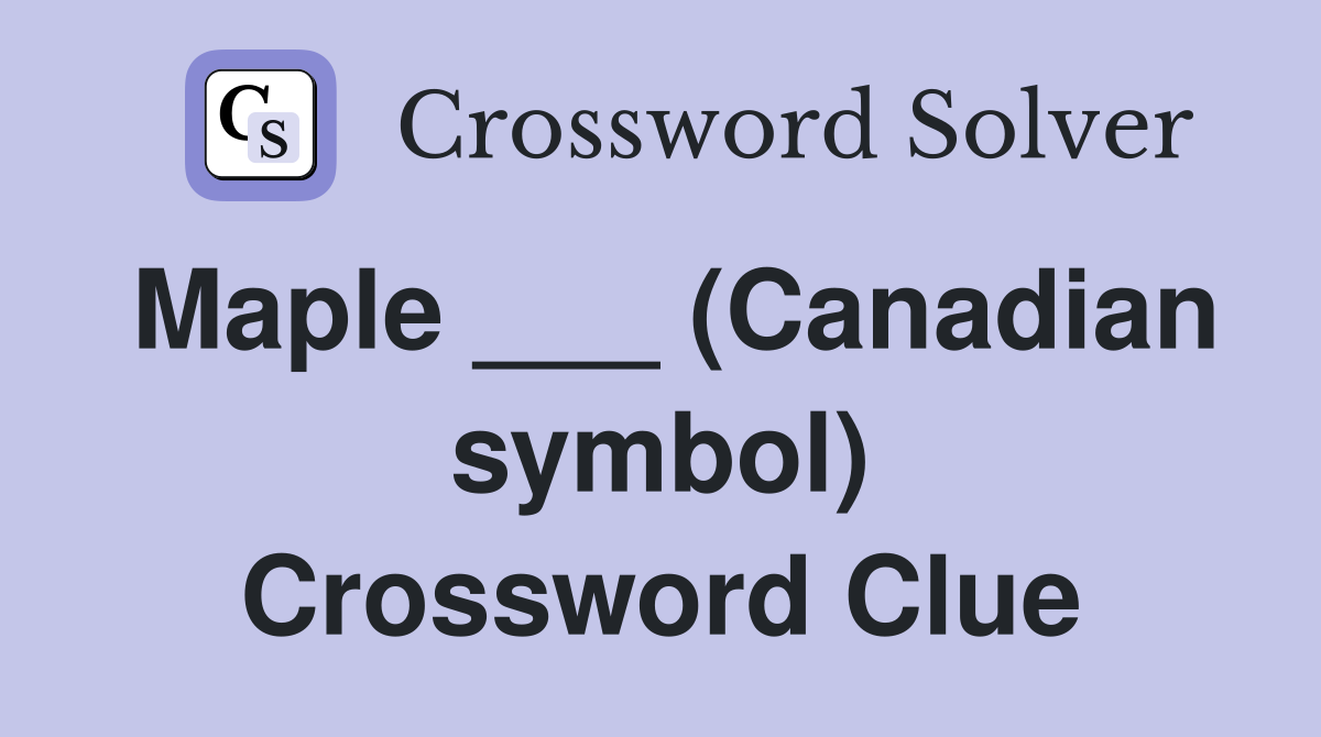 Maple ___ (Canadian symbol) Crossword Clue
