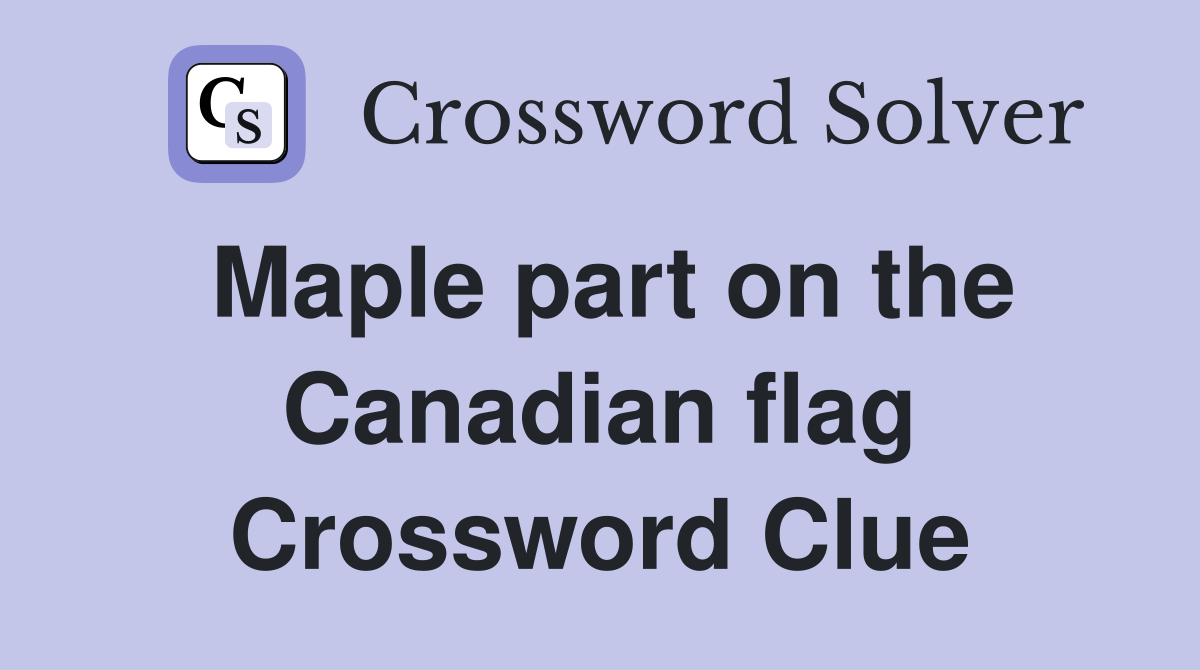Maple part on the Canadian flag Crossword Clue