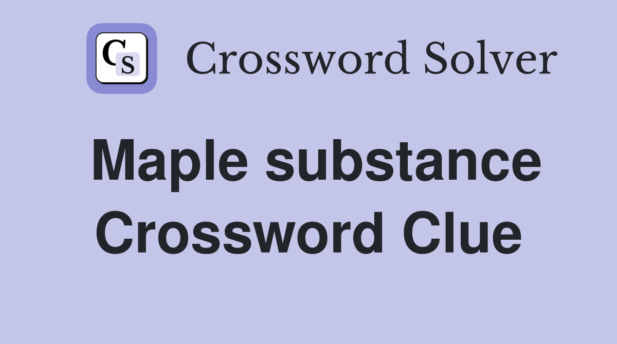 Maple substance Crossword Clue