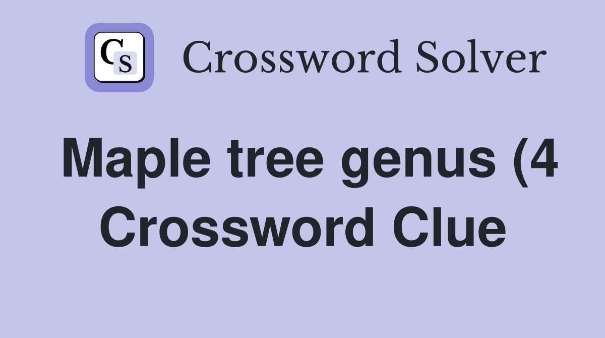 Maple tree genus (4) Crossword Clue Answers Crossword Solver Maple tree genus (4) Crossword Clue Answers Crossword Solver