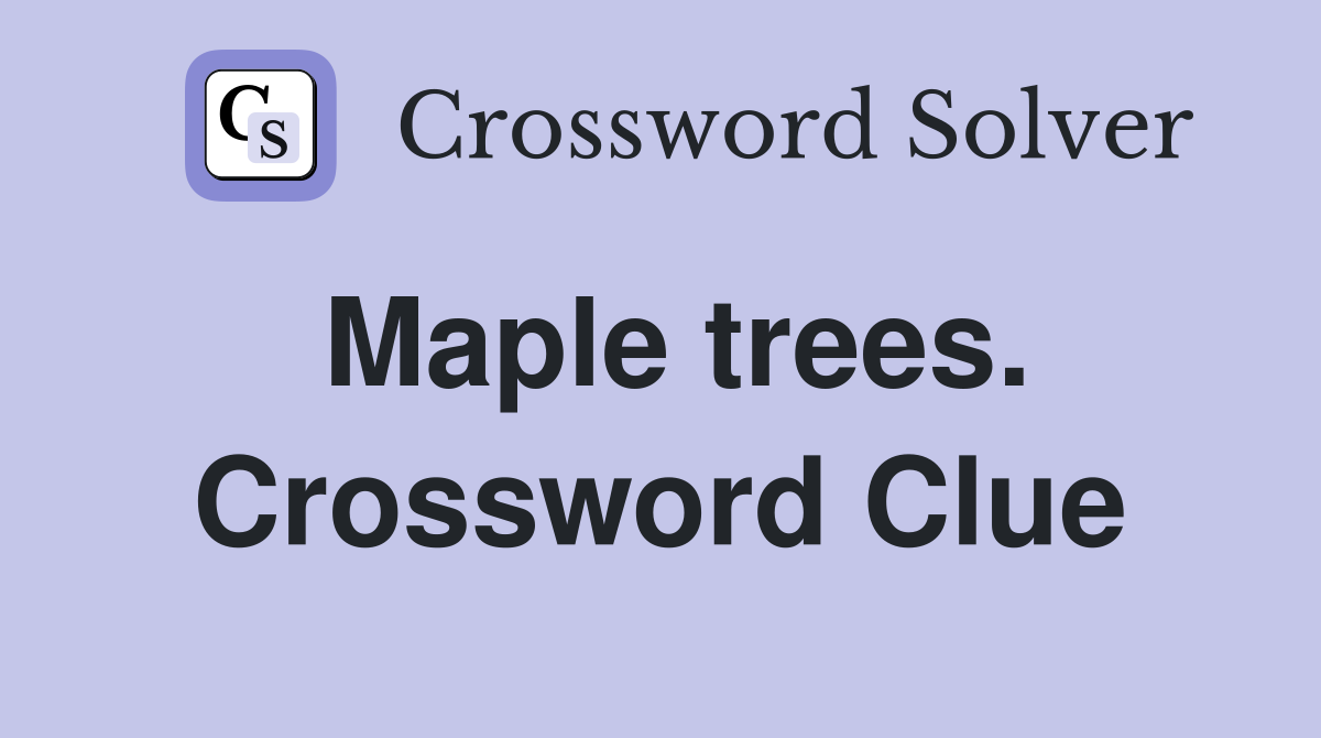 Maple trees. Crossword Clue