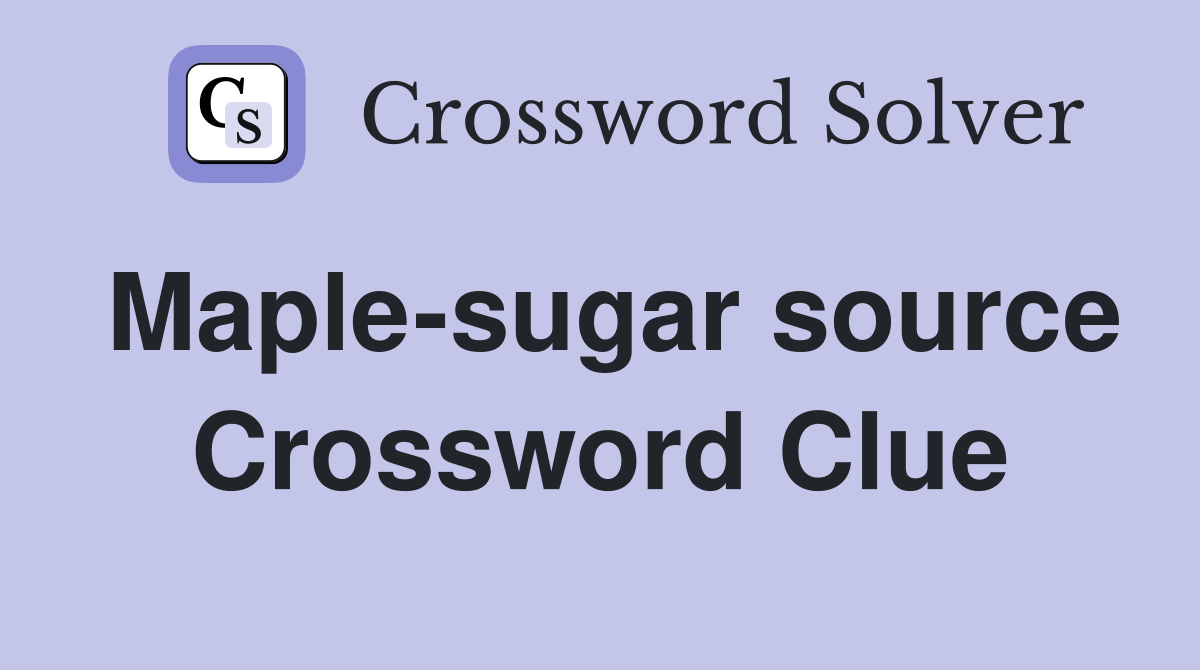 Maple-sugar source Crossword Clue