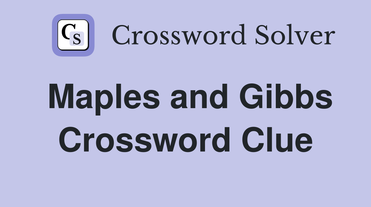 Maples and Gibbs Crossword Clue