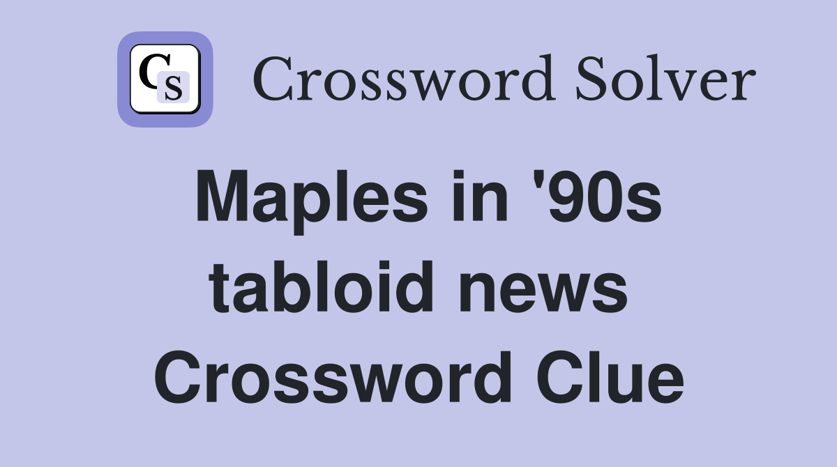 Maples in '90s tabloid news Crossword Clue